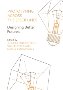 Prototyping across the Disciplines : Designing Better Futures