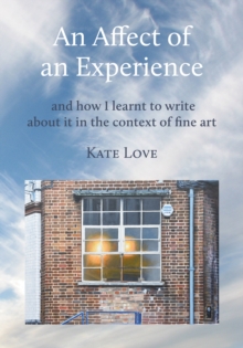 An Affect of an Experience : and how I learnt to write about it in the context of Fine Art