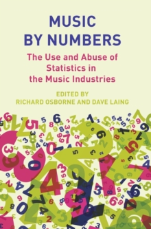 Music by Numbers : The Use and Abuse of Statistics in the Music Industries