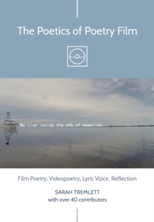 The Poetics of Poetry Film : Film Poetry, Videopoetry, Lyric Voice, Reflection