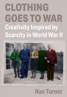 Clothing Goes to War : Creativity Inspired by Scarcity in World War II