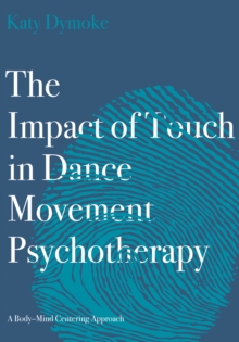 The Impact of Touch in Dance Movement Psychotherapy : A Body-Mind Centering Approach