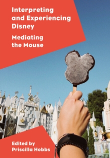 Interpreting and Experiencing Disney : Mediating the Mouse