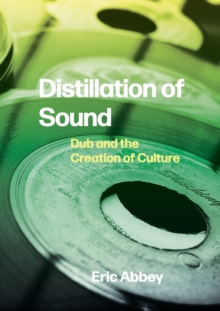 Distillation of Sound : Dub and the Creation of Culture