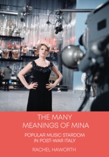 The Many Meanings of Mina : Popular Music Stardom in Post-war Italy