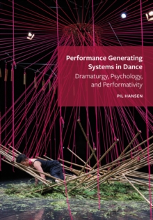 Performance Generating Systems in Dance : Dramaturgy, Psychology, and Performativity