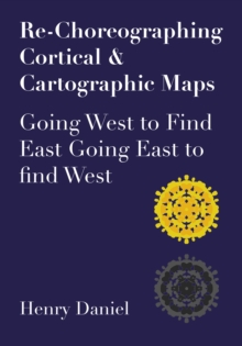 Re-Choreographing Cortical & Cartographic Maps : Going West to Find East Going East to Find West