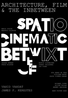 Architecture, Film, and the In-between : Spatio-Cinematic Betwixt