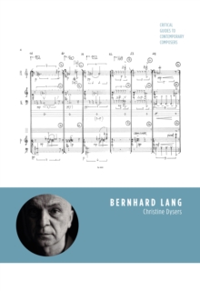 Bernhard Lang : Critical Guides to Contemporary Composers