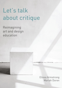 Let's Talk about Critique : Reimagining Art and Design Education