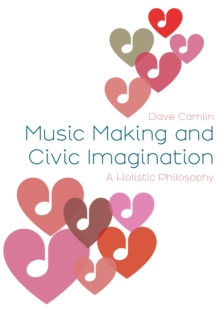 Music Making and Civic Imagination : A Holistic Philosophy