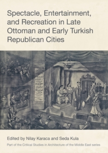 Spectacle, Entertainment, and Recreation in Late Ottoman and Early Turkish Republican Cities