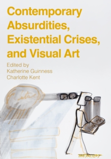 Contemporary Absurdities, Existential Crises, and Visual Art