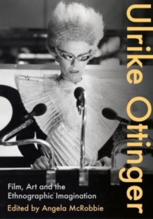 Ulrike Ottinger : Film, Art and the Ethnographic Imagination