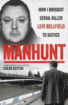 Manhunt : The true story behind the hit TV drama about Levi Bellfield and the murder of Milly Dowler