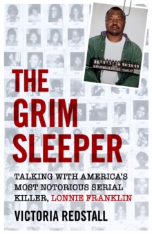 The Grim Sleeper - Talking with America's Most Notorious Serial Killer, Lonnie Franklin : Talking with America's Most Notorious Serial Killer, Lonnie Franklin