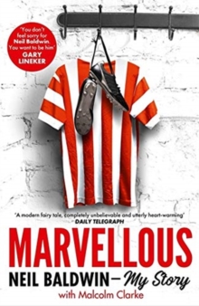 Marvellous: Neil Baldwin - My Story : The most heart-warming story of one man's triumph you will hear this year