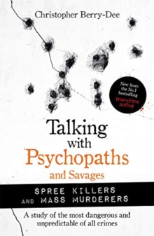 Talking with Psychopaths and Savages: Mass Murderers and Spree Killers