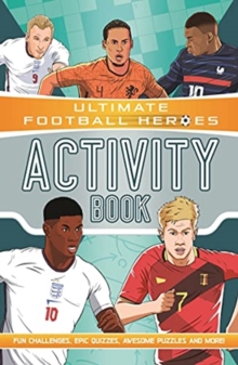 Ultimate Football Heroes Activity Book (Ultimate Football Heroes - The No. 1 Football series) : Fun challenges, Epic quizzes, Awesome Puzzles And more!