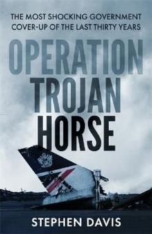 The Secret History of Flight 149 : The true story behind the most shocking government cover-up of the last thirty years