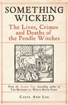 Bonnier Books Uk Something Wicked , The Lives, Crimes And Deaths Of The Pendle Witches
