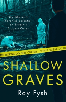 Bonnier Books Uk Shallow Graves , My Life As A Forensic Scientist On Britain's Biggest Cases