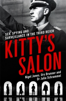 Kitty's Salon : Sex, Spying and Surveillance in the Third Reich