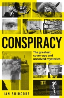 Conspiracy : The greatest cover-ups and unsolved mysteries