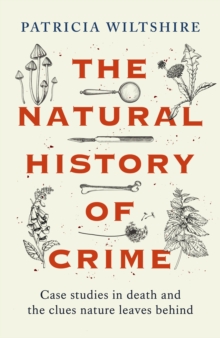 Bonnier Books Uk Natural History Of Crime , Case Studies In Death And The Clues Nature Leaves Behind