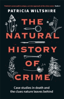 The Natural History of Crime : Case studies in death and the clues nature leaves behind