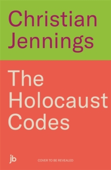 The Holocaust Codes : The Untold Story of Decrypting the Final Solution
