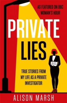 Private Lies : True stories from my life as a Private Investigator