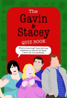 The Gavin and Stacey Quiz Book : 500 tidy questions and quizzes on the iconic TV show. I won't lie, it's unofficial.