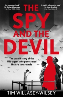 The Spy and the Devil : The untold story of the MI6 agent who penetrated Hitlers inner circle