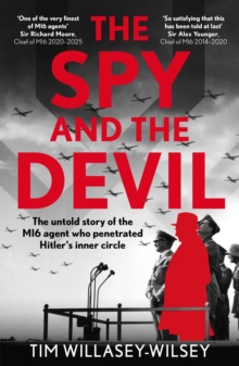 The Spy and the Devil : The untold story of the MI6 agent who penetrated Hitlers inner circle