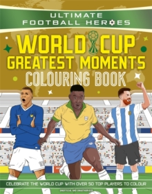 Ultimate Football Heroes Colouring Book: World Cup Greatest Moments : Celebrate the 2026 World Cup with over 50 players to colour