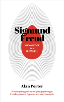 Knowledge in a Nutshell: Sigmund Freud : The complete guide to the great psychologist, including dreams, hypnosis and psychoanalysis, Paperback / softback Book Knowledge in a Nutshell: Sigmund Freud : The complete guide to the great psychologist, including dreams, hypnosis and psychoanalysis, Paperback / softback Book