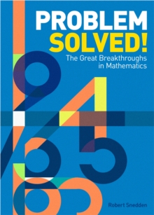 Problem Solved! : The Great Breakthroughs in Mathematics