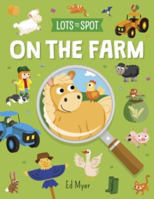 Lots to Spot: On the Farm, Paperback / softback Book Lots to Spot: On the Farm, Paperback / softback Book