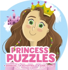 Princess Puzzles : Doodles . Activities . Cool Stuff, Paperback / softback Book Princess Puzzles : Doodles . Activities . Cool Stuff, Paperback / softback Book