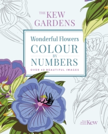 The Kew Gardens Wonderful Flowers Colour-by-Numbers : Over 40 Beautiful Images, Paperback / softback Book The Kew Gardens Wonderful Flowers Colour-by-Numbers : Over 40 Beautiful Images, Paperback / softback Book