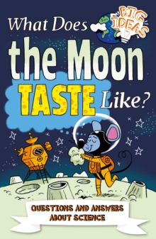 What Does the Moon Taste Like? : Questions and Answers About Science