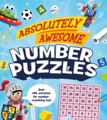 Absolutely Awesome Number Puzzles : Over 140 activities for number-crunching fun!, Paperback / softback Book Absolutely Awesome Number Puzzles : Over 140 activities for number-crunching fun!, Paperback / softback Book