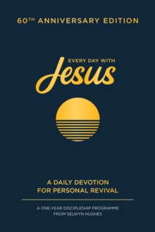 Every Day with Jesus: 60th Anniversary Edition : A One Year Discipleship Programme From Selwyn Hughes