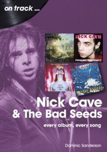 Nick Cave And The Bad Seeds : Every album, every song