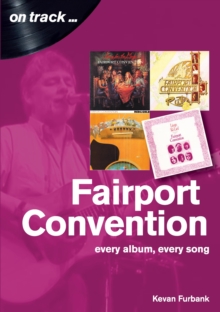 Fairport Convention On Track : Every album, every Song