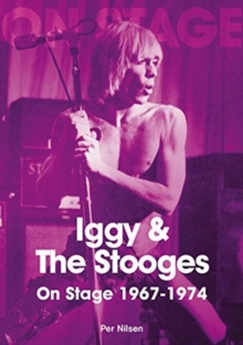 Iggy And The Stooges On Stage 1967 To 1974