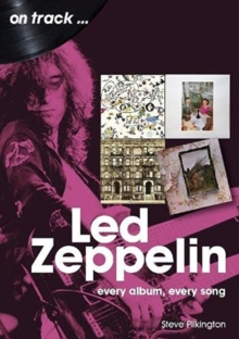 Led Zeppelin On Track : Every Album, Every Song