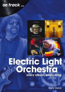 Electric Light Orchestra On Track : Every Album, Every Song