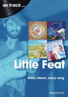 Little Feat On Track : Every Album, Every Song